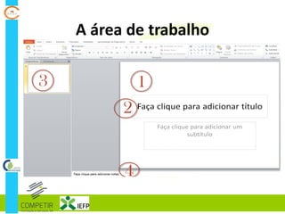 A área de trabalho
 