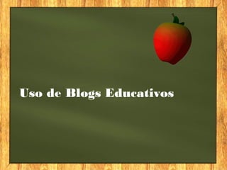 Uso de Blogs Educativos
 
