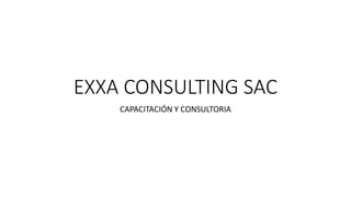 EXXA CONSULTING SAC
CAPACITACIÓN Y CONSULTORIA
 