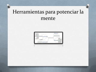 Herramientas para potenciar la
          mente
 