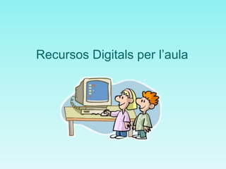 Recursos Digitals per l’aula 