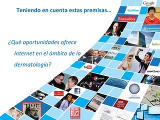Teniendo en cuenta estas premisas…  ¿Qué oportunidades ofrece Internet en el ámbito de la dermatología?  