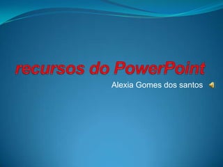 Alexia Gomes dos santos

 