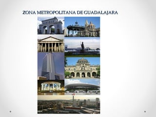 ZONA METROPOLITANA DE GUADALAJARA
 