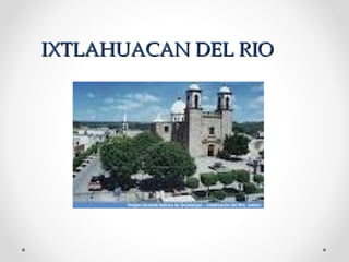 IXTLAHUACAN DEL RIO
 