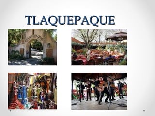 TLAQUEPAQUE
 