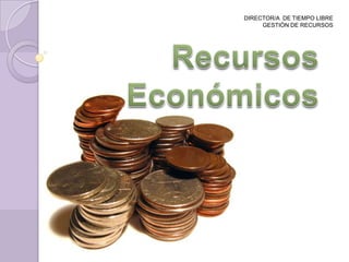 DIRECTOR/A  DE TIEMPO LIBRE GESTIÓN DE RECURSOS Recursos  Económicos 