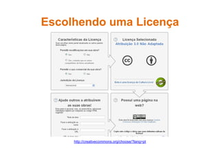 EscolhendoEscolhendo umauma LicençaLicença
http://creativecommons.org/choose/?lang=pt
 