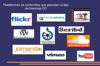 Plataformas de contenidos que permiten el tipo
de licencias CC

 