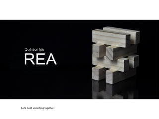 Qué son los REA 
Let's build something together..! 
 