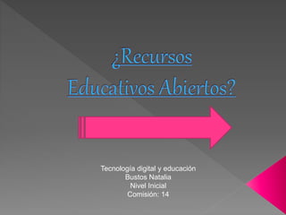Tecnología digital y educación
Bustos Natalia
Nivel Inicial
Comisión: 14
 