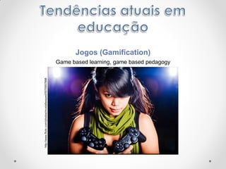 Jogos (Gamification)
http://www.flickr.com/photos/mustafasayed/5570557998
Game based learning, game based pedagogy
 