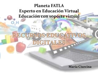 Planeta FATLA
Experto en Educación Virtual
Educación con soporte virtual
María Ciurcina
 