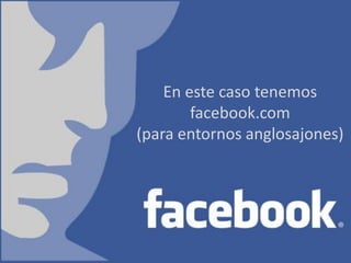 En este caso tenemos
        facebook.com
(para entornos anglosajones)
 