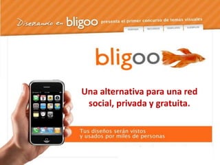 Una alternativa para una red
 social, privada y gratuita.
 