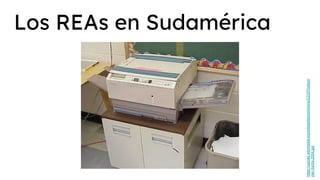 Los REAs en Sudamérica
https://upload.wikimedia.org/wikipedia/commons/2/23/Photoco
pier-Xerox-2004.jpg
 