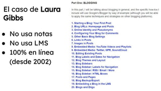 El caso de Laura
Gibbs
● No usa notas
● No usa LMS
● 100% en línea
(desde 2002)
 