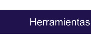 Herramientas
 