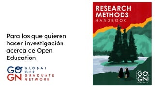 Para los que quieren
hacer investigación
acerca de Open
Education
 
