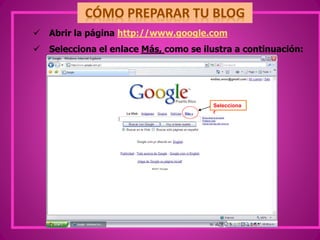  Abrir la página http://www.google.com
 Selecciona el enlace Más, como se ilustra a continuación:
Selecciona
r
 