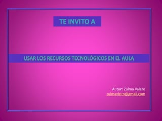 Autor: Zulma Valero
zulmavlero@gmail.com
 