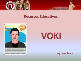 Recursos Educativos VOKI Ing. Juan Mora 