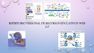 REPERTORIO PERSONAL DE RECURSOS EDUCATIVOS WEB
2.0
 