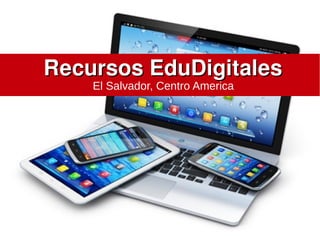Recursos EduDigitalesRecursos EduDigitales
El Salvador, Centro America
 