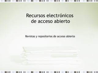 Recursos electrónicos  de acceso abierto Revistas y repositorios de acceso abierto 