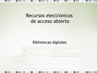 Recursos electrónicos  de acceso abierto Bibliotecas digitales 