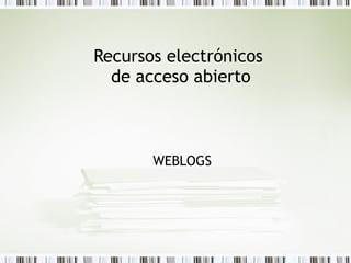 Recursos electrónicos  de acceso abierto WEBLOGS 