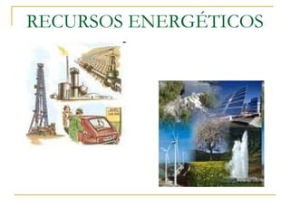 RECURSOS ENERGÉTICOS
 