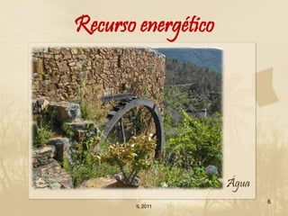 Recurso energético




                     Água
                            6
       IL 2011
 