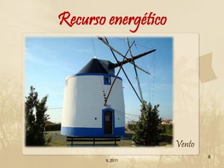 Recurso energético




                     Vento
                             8
       IL 2011
 