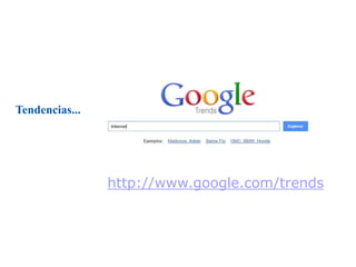 http://www.google.com/trends
Tendencias...
 