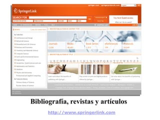 Bibliografía, revistas y artículos
http://www.springerlink.com
 