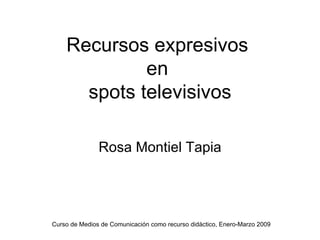 Recursos expresivos  en  spots televisivos Rosa Montiel Tapia 