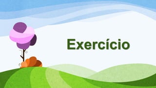 Exercício
 