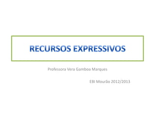 Professora Vera Gamboa Marques

                     EBI Mourão 2012/2013
 