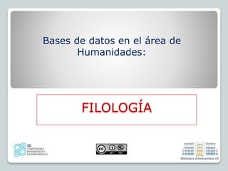 Bases de datos en el área de
Humanidades:
FILOLOGÍA
 