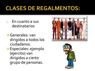 1. En cuanto a sus
destinatarios
Generales: van
dirigidos a todos los
ciudadanos.
Especiales: ejemplo
(ejercito) van
dirigidos a cierto
grupo de personas.
 
