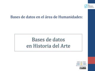 Bases de datos en el área de
Humanidades:
Bases de datos
en Historia del Arte
 