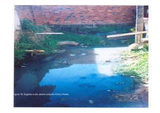 Figura 18: Esgotos a céu aberto conjunto Porto d’Areia
                                               d Areia
 