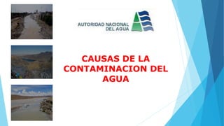 CAUSAS DE LA
CONTAMINACION DEL
AGUA
 