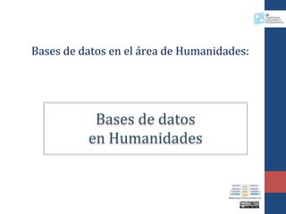Bases de datos en el área de Humanidades:
Bases de datos
en Humanidades
 