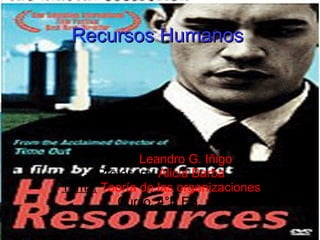 Recursos Humanos Alumno:   Leandro G. Iñigo Profesora:   Alicia Barba Tema:   Teoría de las organizaciones Curso:  4°B ES.  