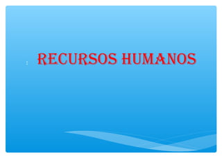 :

RECURSOS HUMANOS

 