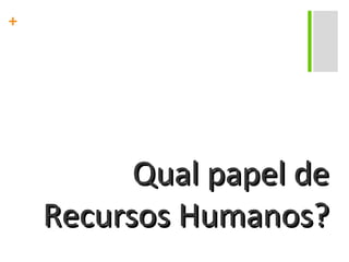 Qual papel de Recursos Humanos? 