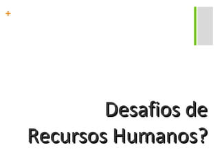 Desafios de Recursos Humanos? 