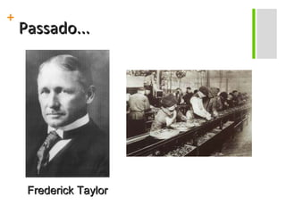 Passado... Frederick Taylor 